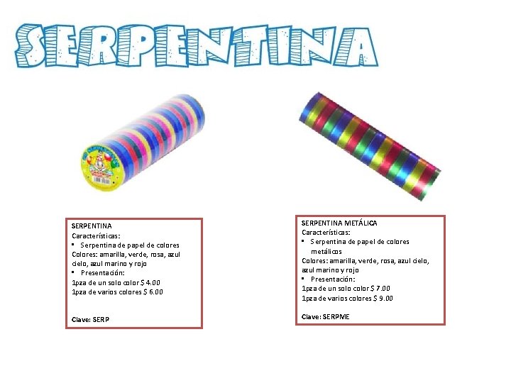 SERPENTINA Características: • Serpentina de papel de colores Colores: amarilla, verde, rosa, azul cielo,