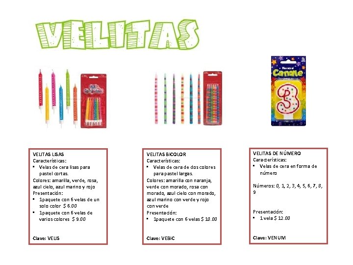 VELITAS LISAS Características: • Velas de cera lisas para pastel cortas. Colores: amarilla, verde,