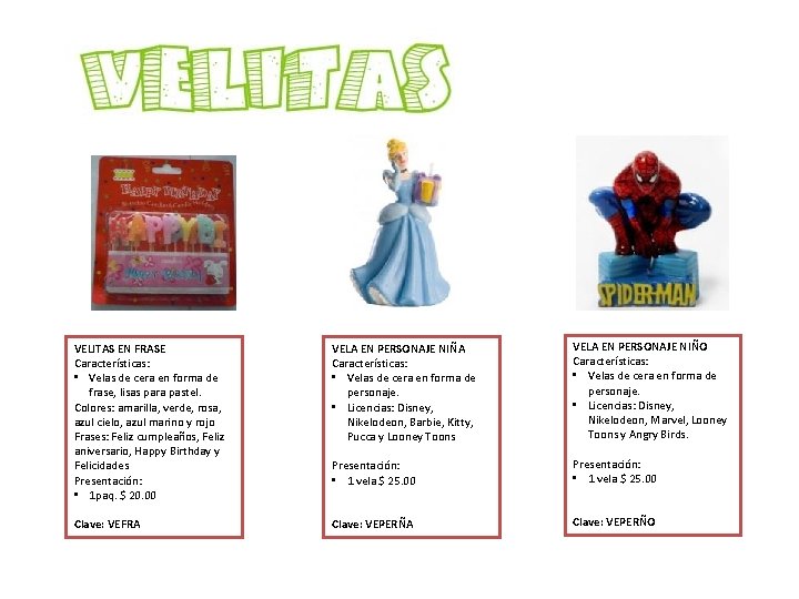 VELITAS EN FRASE Características: • Velas de cera en forma de frase, lisas para