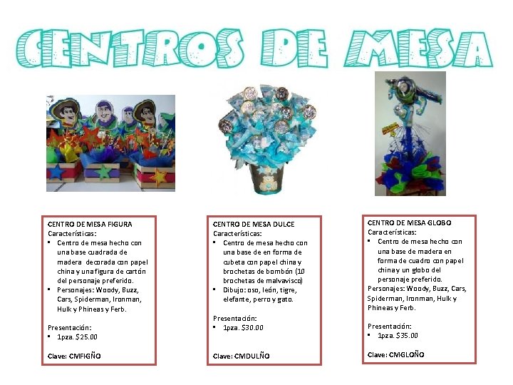 CENTRO DE MESA FIGURA Características: • Centro de mesa hecho con una base cuadrada