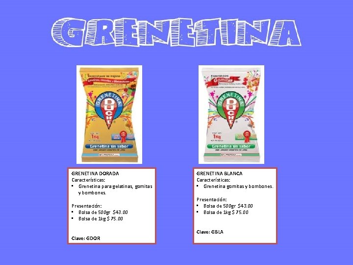 GRENETINA DORADA Características: • Grenetina para gelatinas, gomitas y bombones. Presentación: • Bolsa de