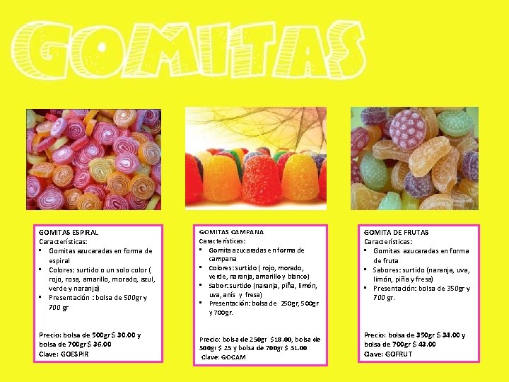 GOMITAS ESPIRAL Características: • Gomitas azucaradas en forma de espiral • Colores: surtido o
