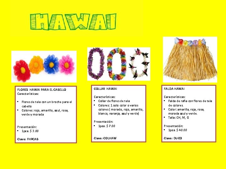 FLORES HAWAI PARA EL CABELLO Características: • Flores de tela con un broche para