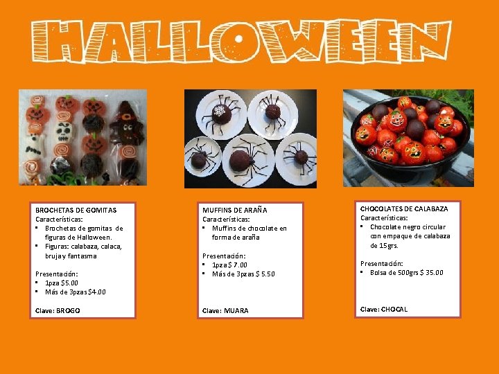 BROCHETAS DE GOMITAS Características: • Brochetas de gomitas de figuras de Halloween. • Figuras: