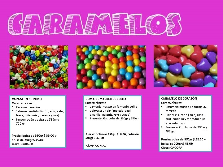 CARAMELO SURTIDO Características: • Caramelo macizo • Sabores: surtido (limón, anís, café, fresa, piña,