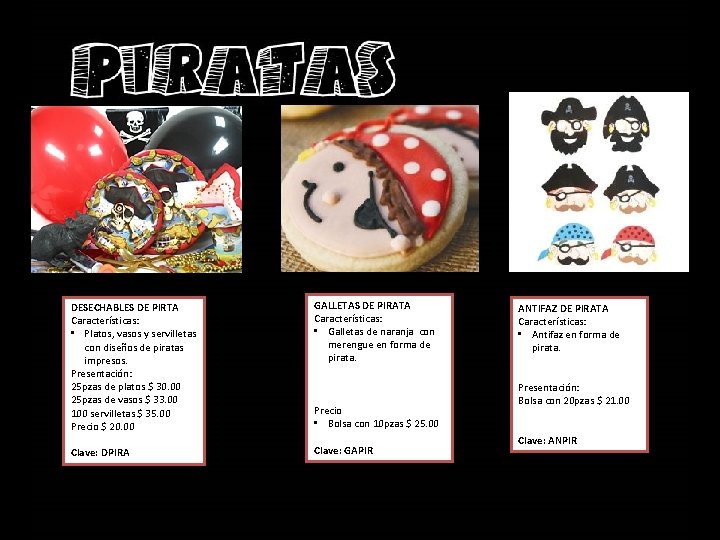 DESECHABLES DE PIRTA Características: • Platos, vasos y servilletas con diseños de piratas impresos.
