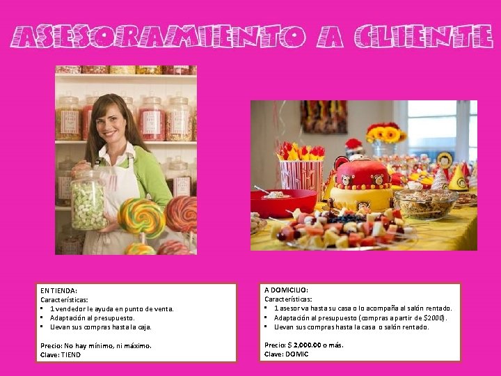 EN TIENDA: Características: • 1 vendedor le ayuda en punto de venta. • Adaptación