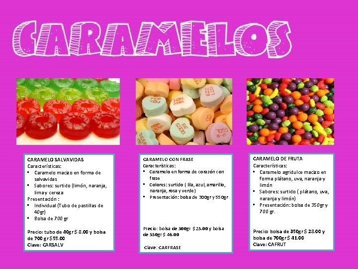 CARAMELO SALVAVIDAS Características: • Caramelo macizo en forma de salvavidas • Sabores: surtido (limón,