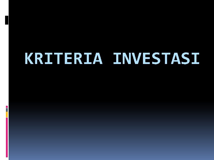 KRITERIA INVESTASI 