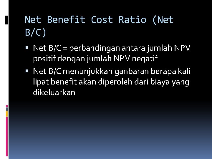 Net Benefit Cost Ratio (Net B/C) Net B/C = perbandingan antara jumlah NPV positif