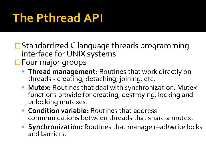 The Pthread API �Standardized C language threads programming interface for UNIX systems �Four major