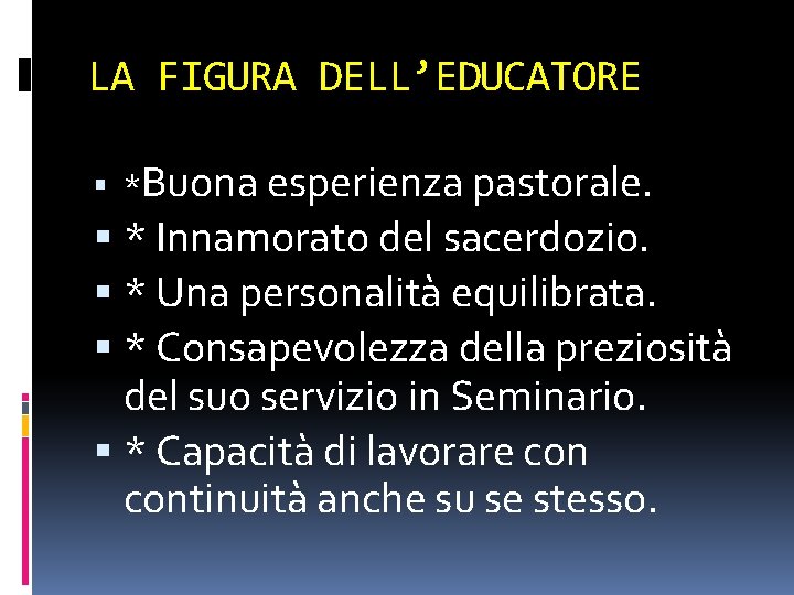 LA FIGURA DELL’EDUCATORE *Buona esperienza pastorale. * Innamorato del sacerdozio. * Una personalità equilibrata.