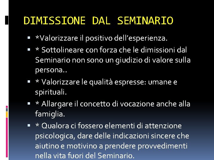 DIMISSIONE DAL SEMINARIO *Valorizzare il positivo dell’esperienza. * Sottolineare con forza che le dimissioni