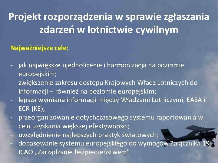 Projekt rozporządzenia w sprawie zgłaszania zdarzeń w lotnictwie cywilnym Najważniejsze cele: - jak największe