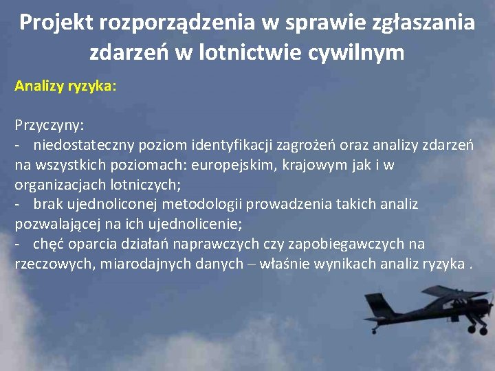 Projekt rozporządzenia w sprawie zgłaszania zdarzeń w lotnictwie cywilnym Analizy ryzyka: Przyczyny: - niedostateczny