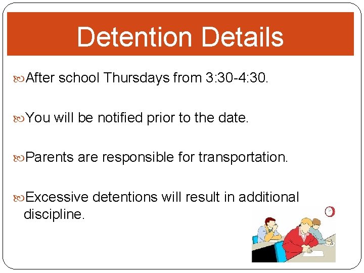 Detention Details After school Thursdays from 3: 30 -4: 30. You will be notified