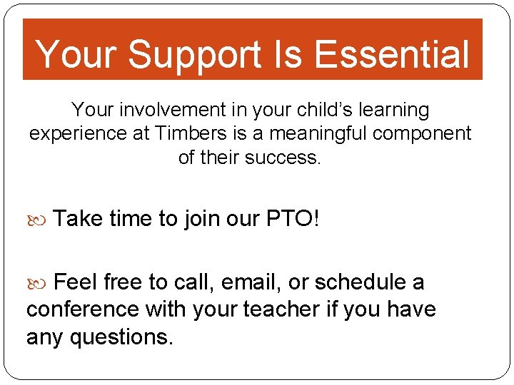 Your Support Is Essential Your involvement in your child’s learning experience at Timbers is