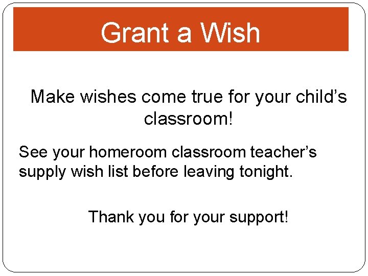 Grant a Wish Make wishes come true for your child’s classroom! See your homeroom