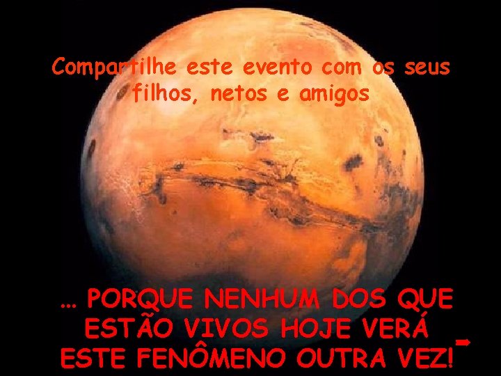 Compartilhe este evento com os seus filhos, netos e amigos … PORQUE NENHUM DOS