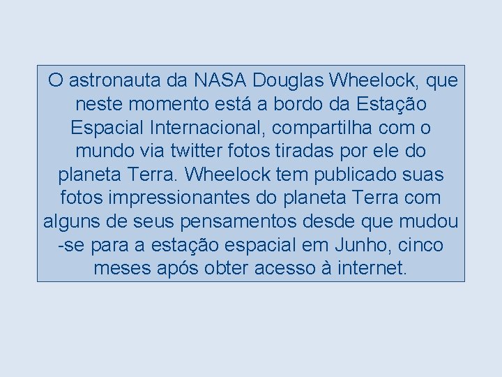 O astronauta da NASA Douglas Wheelock, que neste momento está a bordo da Estação