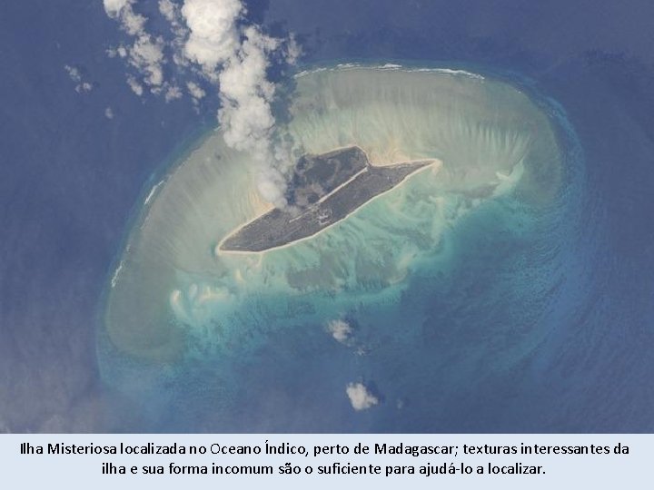 Ilha Misteriosa localizada no Oceano Índico, perto de Madagascar; texturas interessantes da ilha e