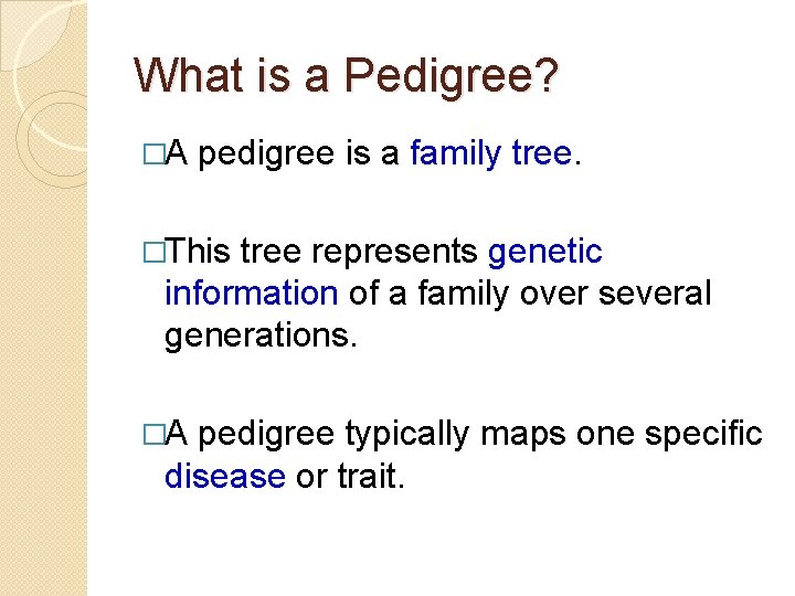 What is a Pedigree? �A pedigree is a family tree. �This tree represents genetic