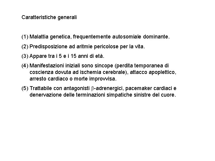 Caratteristiche generali (1) Malattia genetica, frequentemente autosomiale dominante. (2) Predisposizione ad aritmie pericolose per