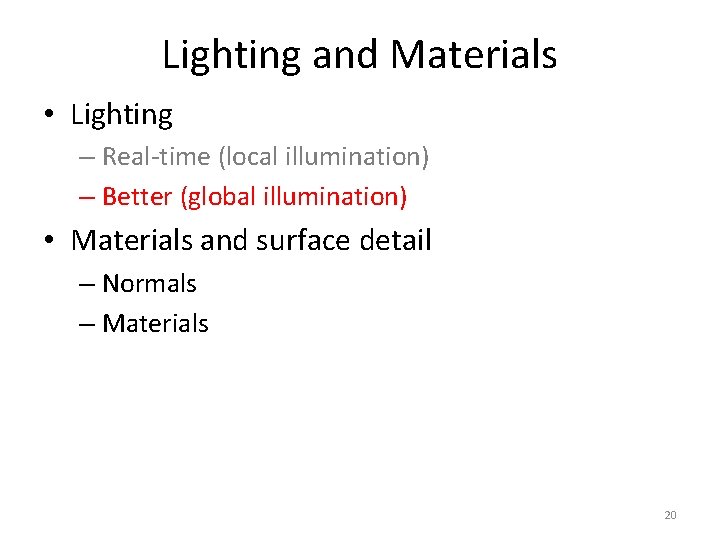 Lighting and Materials • Lighting – Real-time (local illumination) – Better (global illumination) •