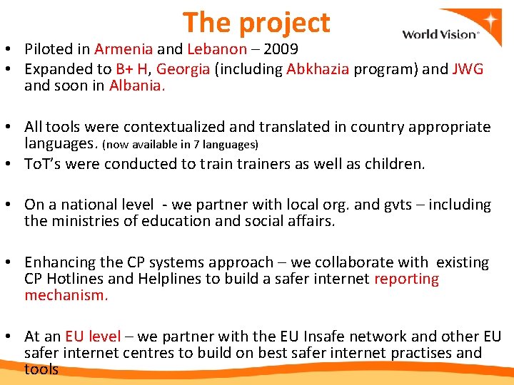 The project • Piloted in Armenia and Lebanon – 2009 • Expanded to B+