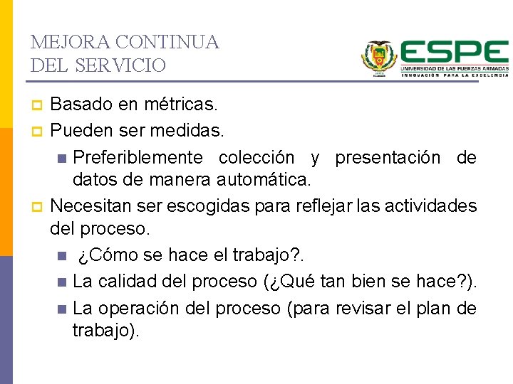 MEJORA CONTINUA DEL SERVICIO p p p Basado en métricas. Pueden ser medidas. n