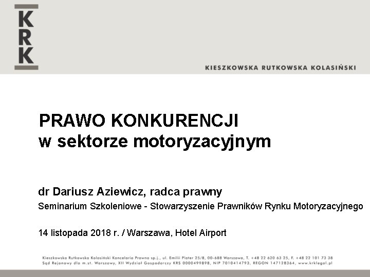 PRAWO KONKURENCJI w sektorze motoryzacyjnym dr Dariusz Aziewicz, radca prawny Seminarium Szkoleniowe - Stowarzyszenie