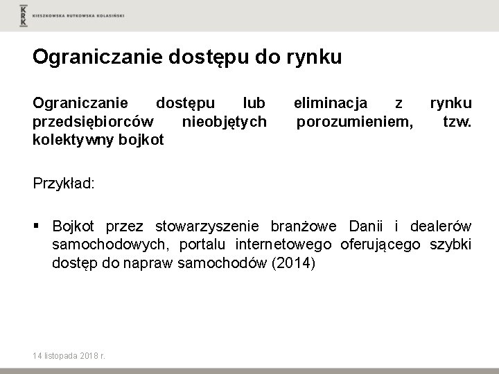 Ograniczanie dostępu do rynku Ograniczanie dostępu lub przedsiębiorców nieobjętych kolektywny bojkot eliminacja z porozumieniem,