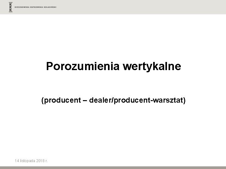 Porozumienia wertykalne (producent – dealer/producent-warsztat) 14 listopada 2018 r. 