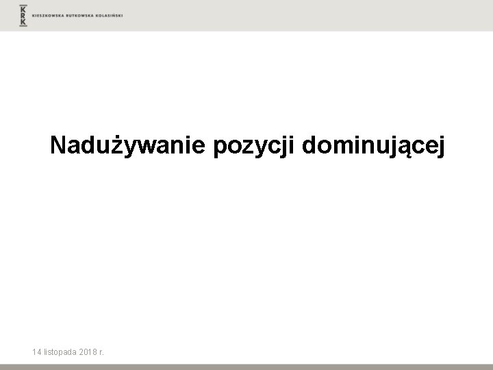 Nadużywanie pozycji dominującej 14 listopada 2018 r. 