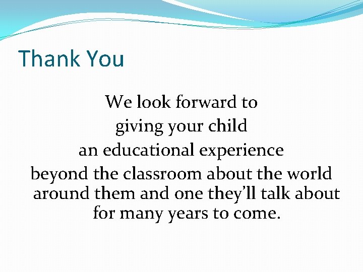 Thank You We look forward to giving your child an educational experience beyond the