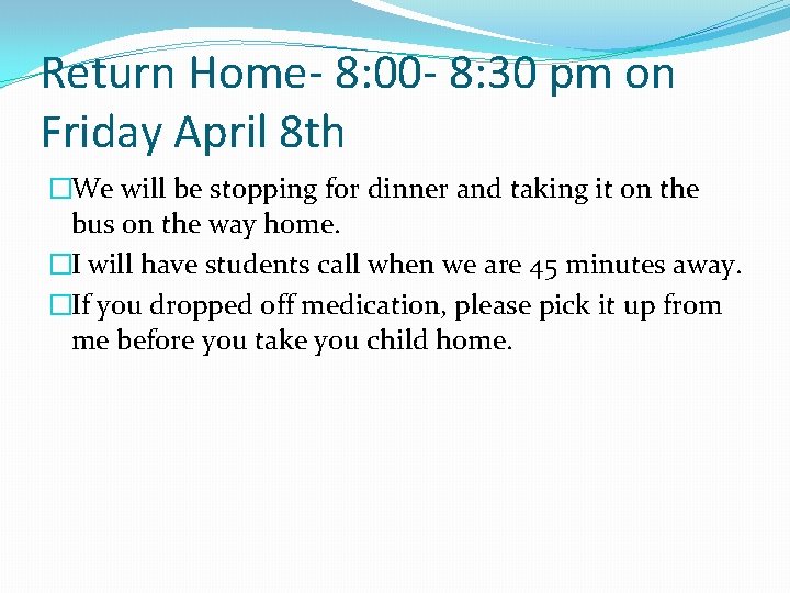 Return Home- 8: 00 - 8: 30 pm on Friday April 8 th �We
