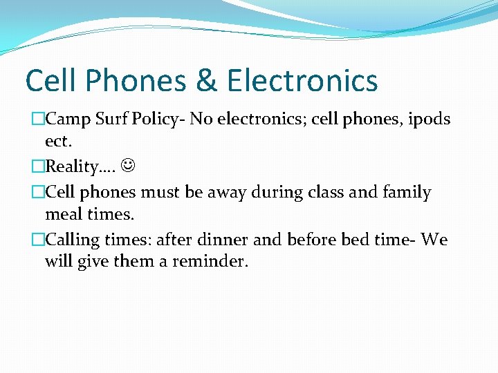 Cell Phones & Electronics �Camp Surf Policy- No electronics; cell phones, ipods ect. �Reality….