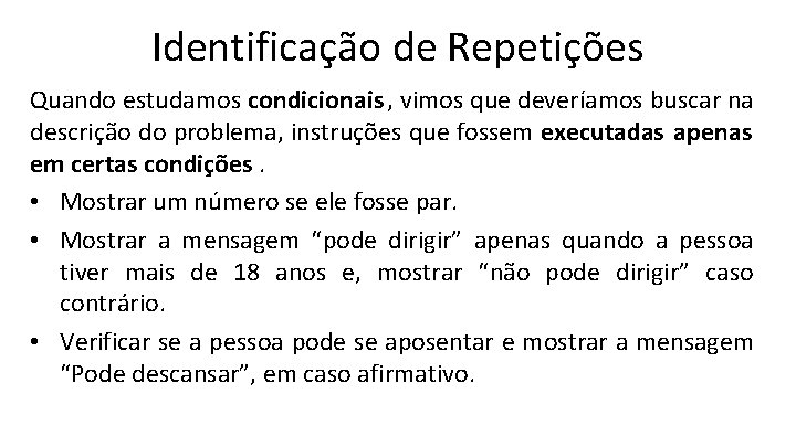 Identificação de Repetições Quando estudamos condicionais , vimos que deveríamos buscar na descrição do