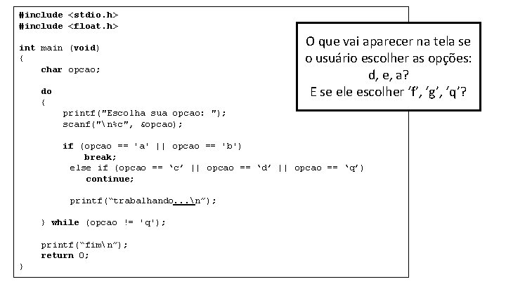 #include <stdio. h> #include <float. h> int main (void) { char opcao; do {