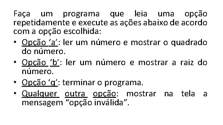 Faça um programa que leia uma opção repetidamente e execute as ações abaixo de