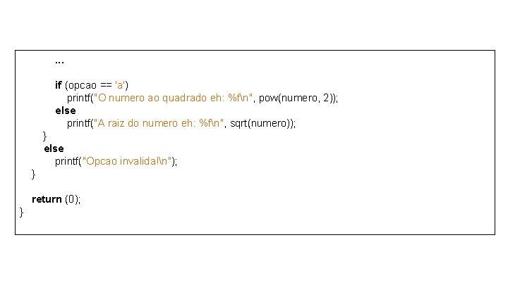 . . . if (opcao == 'a') printf("O numero ao quadrado eh: %fn", pow(numero,