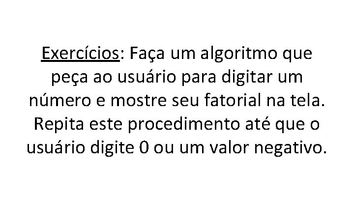 Exercícios: Faça um algoritmo que peça ao usuário para digitar um número e mostre