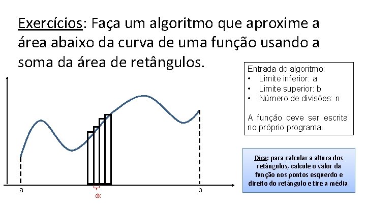 Exercícios: Faça um algoritmo que aproxime a área abaixo da curva de uma função