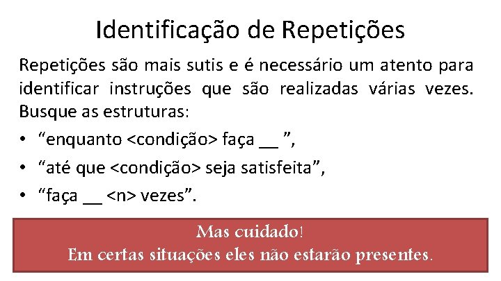 Identificação de Repetições são mais sutis e é necessário um atento para identificar instruções