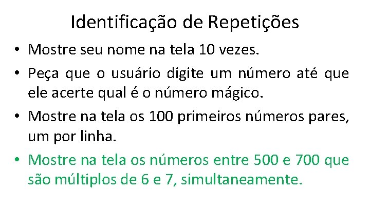 Identificação de Repetições • Mostre seu nome na tela 10 vezes. • Peça que