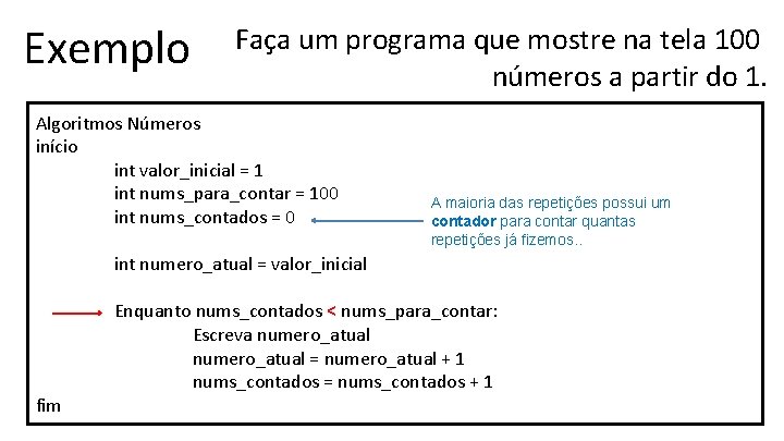 Exemplo Faça um programa que mostre na tela 100 números a partir do 1.