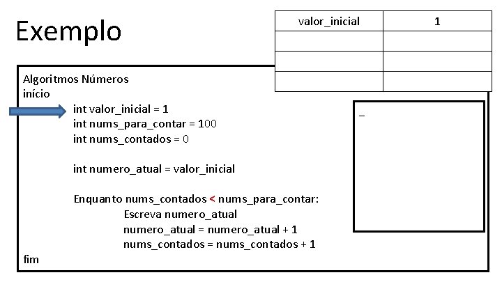 Exemplo valor_inicial Algoritmos Números início int valor_inicial = 1 int nums_para_contar = 100 int