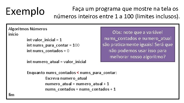 Exemplo Faça um programa que mostre na tela os números inteiros entre 1 a