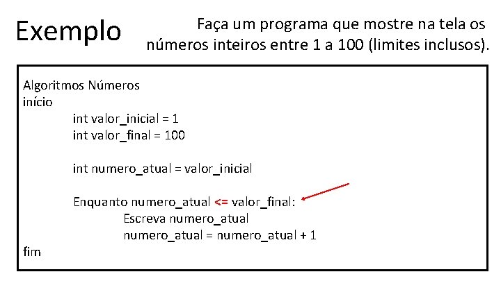 Exemplo Faça um programa que mostre na tela os números inteiros entre 1 a