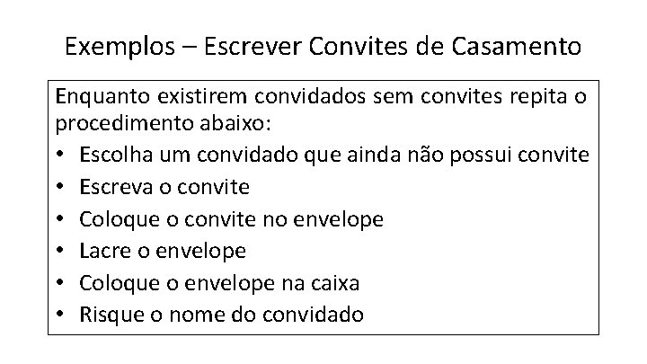 Exemplos – Escrever Convites de Casamento Enquanto existirem convidados sem convites repita o procedimento